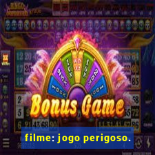 filme: jogo perigoso.